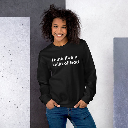 Think Like A Child Of God Unisex Sweatshirt